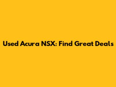 Used Acura NSX: Find Great Deals