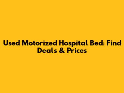 Used Motorized Hospital Bed: Find Deals & Prices