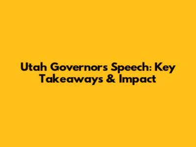 Utah Governor's Speech: Key Takeaways & Impact