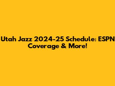Utah Jazz 2024-25 Schedule: ESPN Coverage & More!
