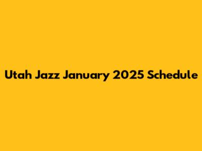 Utah Jazz January 2025 Schedule