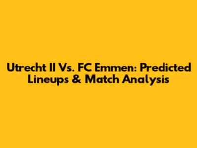 Utrecht II Vs. FC Emmen: Predicted Lineups & Match Analysis