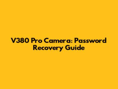 V380 Pro Camera: Password Recovery Guide