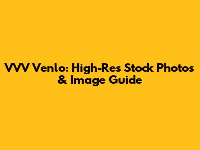 VVV Venlo: High-Res Stock Photos & Image Guide