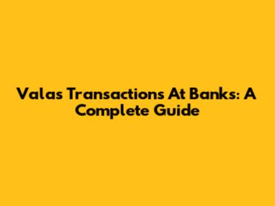 Valas Transactions At Banks: A Complete Guide