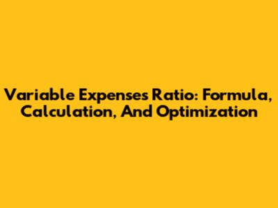 Variable Expenses Ratio: Formula, Calculation, And Optimization
