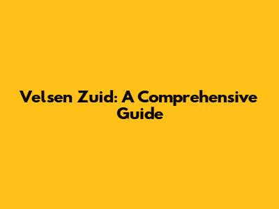 Velsen Zuid: A Comprehensive Guide