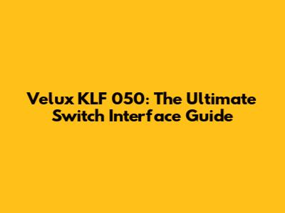 Velux KLF 050: The Ultimate Switch Interface Guide