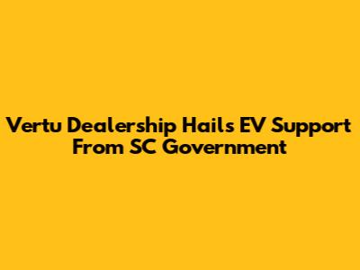 Vertu Dealership Hails EV Support From SC Government