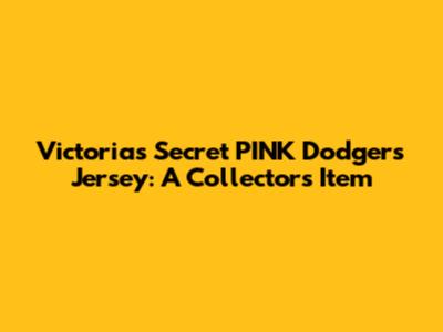 Victoria's Secret PINK Dodgers Jersey: A Collector's Item