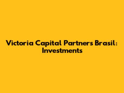 Victoria Capital Partners Brasil: Investments