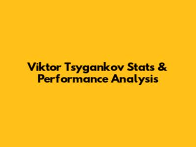 Viktor Tsygankov Stats & Performance Analysis