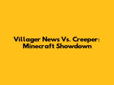 Villager News Vs. Creeper: Minecraft Showdown