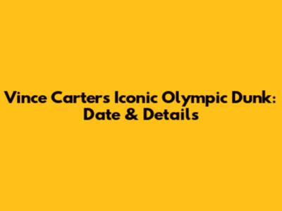 Vince Carter's Iconic Olympic Dunk: Date & Details