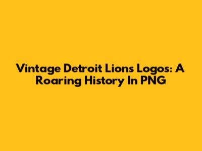 Vintage Detroit Lions Logos: A Roaring History In PNG