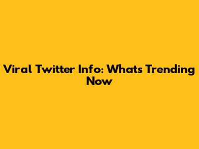 Viral Twitter Info: What's Trending Now