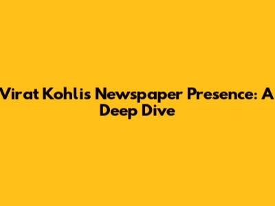 Virat Kohli's Newspaper Presence: A Deep Dive