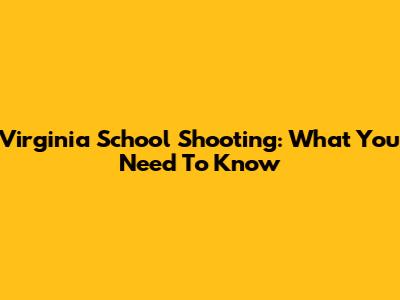 Virginia School Shooting: What You Need To Know
