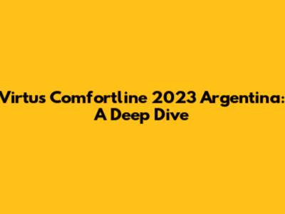 Virtus Comfortline 2023 Argentina: A Deep Dive
