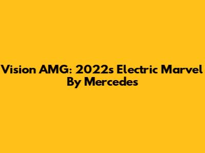 Vision AMG: 2022's Electric Marvel By Mercedes