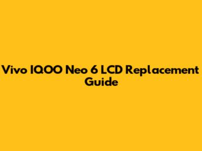 Vivo IQOO Neo 6 LCD Replacement Guide