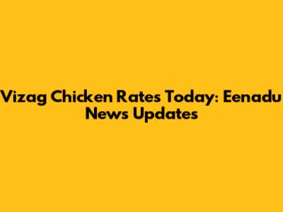 Vizag Chicken Rates Today: Eenadu News Updates