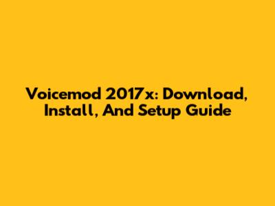 Voicemod 2017x: Download, Install, And Setup Guide