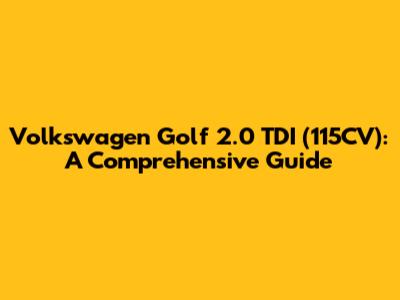 Volkswagen Golf 2.0 TDI (115CV): A Comprehensive Guide