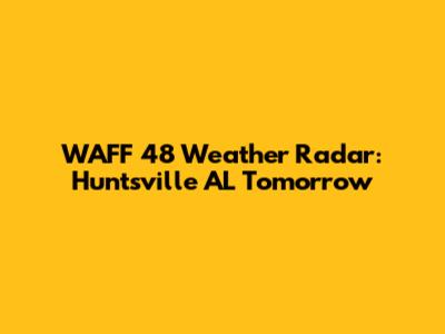 WAFF 48 Weather Radar: Huntsville AL Tomorrow
