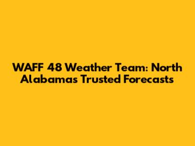 WAFF 48 Weather Team: North Alabama's Trusted Forecasts