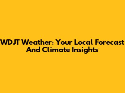WDJT Weather: Your Local Forecast And Climate Insights