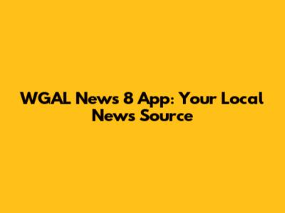 WGAL News 8 App: Your Local News Source