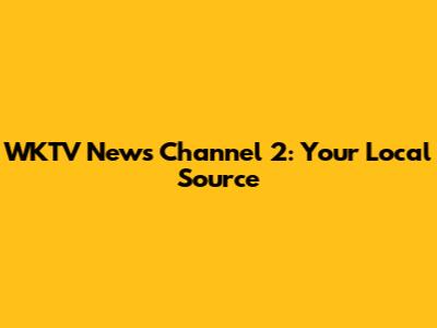 WKTV News Channel 2: Your Local Source