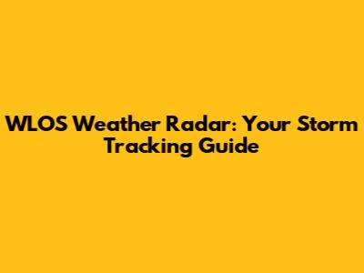 WLOS Weather Radar: Your Storm Tracking Guide