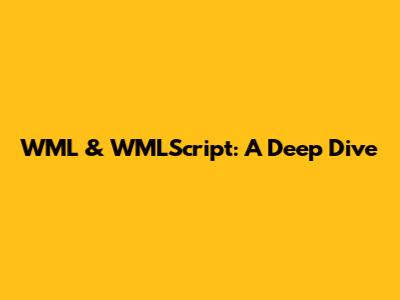 WML & WMLScript: A Deep Dive