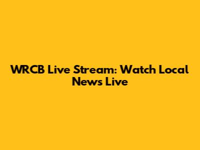 WRCB Live Stream: Watch Local News Live