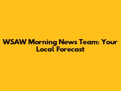 WSAW Morning News Team: Your Local Forecast