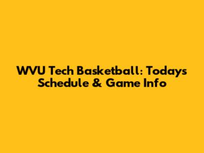 WVU Tech Basketball: Today's Schedule & Game Info