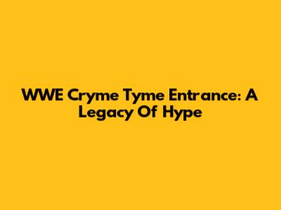 WWE Cryme Tyme Entrance: A Legacy Of Hype