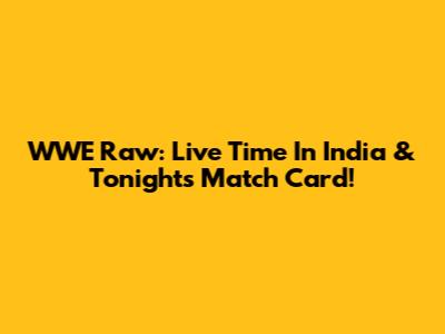 WWE Raw: Live Time In India & Tonight's Match Card!