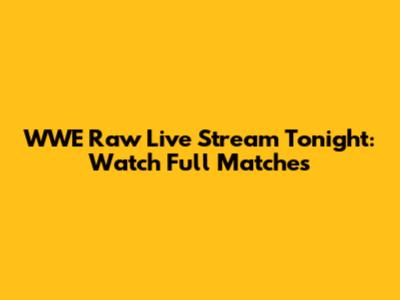 WWE Raw Live Stream Tonight: Watch Full Matches