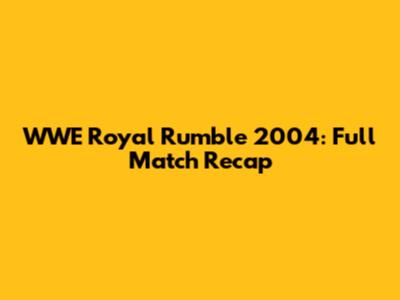 WWE Royal Rumble 2004: Full Match Recap
