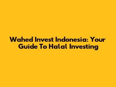 Wahed Invest Indonesia: Your Guide To Halal Investing