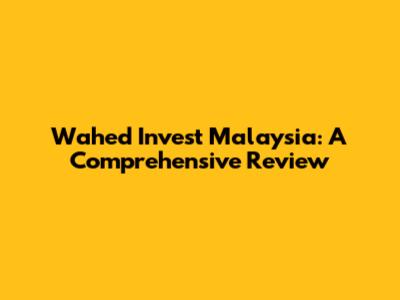 Wahed Invest Malaysia: A Comprehensive Review