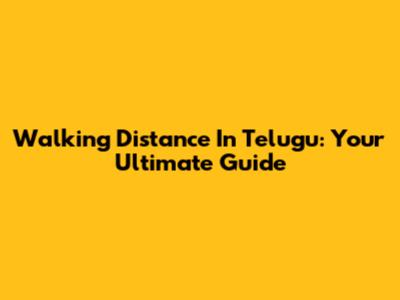 Walking Distance In Telugu: Your Ultimate Guide