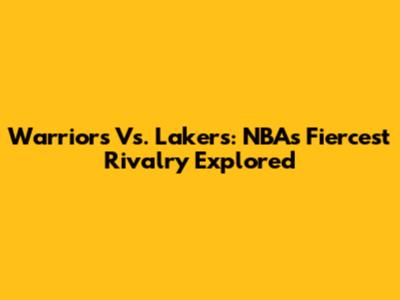 Warriors Vs. Lakers: NBA's Fiercest Rivalry Explored