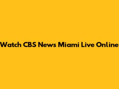 Watch CBS News Miami Live Online