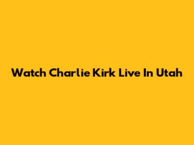 Watch Charlie Kirk Live In Utah