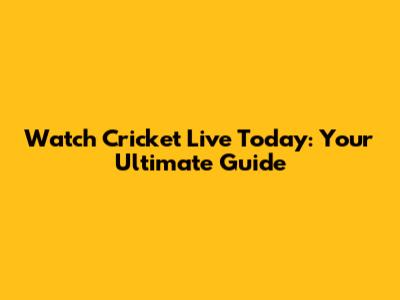 Watch Cricket Live Today: Your Ultimate Guide