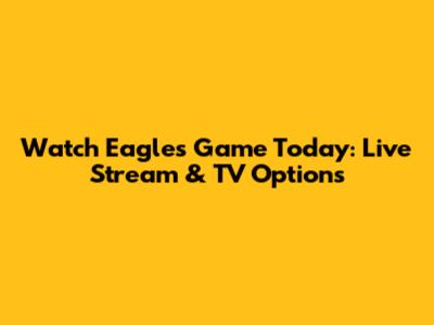 Watch Eagles Game Today: Live Stream & TV Options